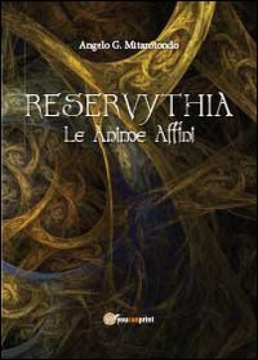 Reservythia. Le anime affini - Angelo G. Mitarotondo