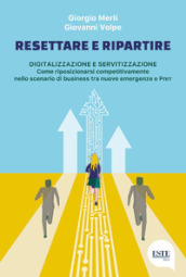 Resettare e ripartire. Digitalizzazione e servitizzazione. Come riposizionarsi competitivamente nello scenario di business tra nuove emergenze e Pnrr