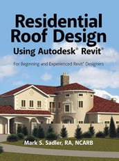 Residential Roof Design Using Autodesk® Revit®