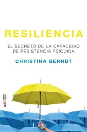 Resiliencia. El secreto de la capacidad de resistencia psíquica