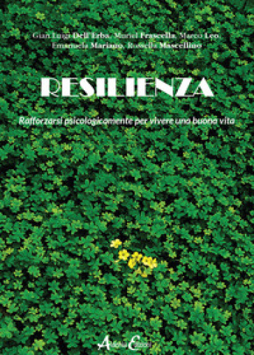 Resilienza. Rafforzarsi psicologicamente per vivere una buona vita - Gian Luigi Dell