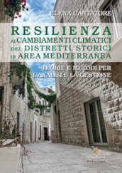 Resilienza ai cambiamenti climatici dei distretti storici in area mediterranea. Teorie e metodi per l analisi e la gestione