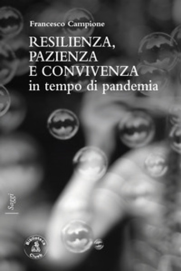 Resilienza, pazienza e convivenza in tempo di pandemia - Francesco Campione