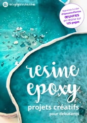 Resine Epoxy - Projets Creatifs pour Debutants