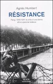 Résistance. Parigi, 1940-1941: la sfida di una donna all occupazione tedesca