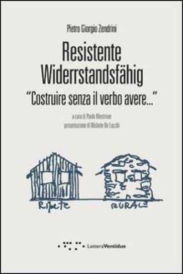 Resistente-Widerstandsfahig. Costruire senza il verbo avere - Pietro Giorgio Zendrini