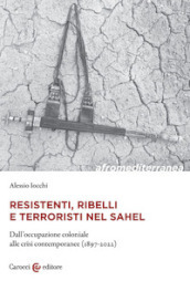 Resistenti, ribelli e terroristi nel Sahel. Dall