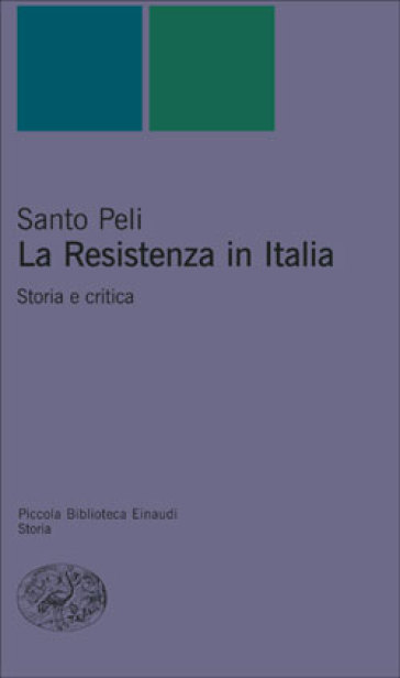 La Resistenza in Italia. Storia e critica - Santo Peli