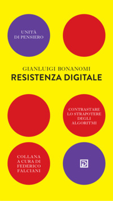 Resistenza digitale. Contrastare lo strapotere degli algoritmi - Gianluigi Bonanomi