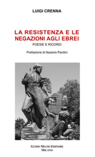 La Resistenza e le negazioni agli ebrei. Poesie e ricordi - Luigi Crenna