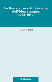 La Resistenza e la rinascita dell idea europea (1942-1947)