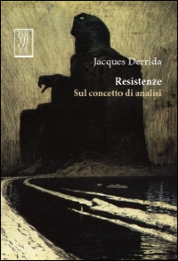 Resistenze. Sul concetto di analisi - Jacques Derrida