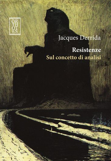 Resistenze. Sul concetto di analisi - Jacques Derrida