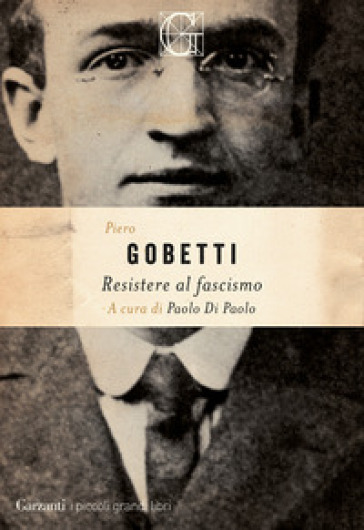 Resistere al fascismo - Piero Gobetti
