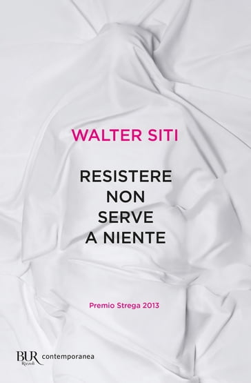 Resistere non serve a niente - Walter Siti