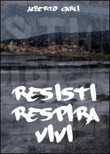 Resisti respira vivi - Alberto Carli