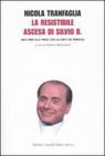 Resistibile ascesa di Silvio B. Dieci anni alle prese con la corte dei miracoli (La) - Nicola Tranfaglia