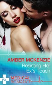 Resisting Her Ex s Touch (Mills & Boon Medical)