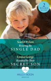 Resisting The Single Dad / Reunited By Their Secret Son: Resisting the Single Dad / Reunited by Their Secret Son (Mills & Boon Medical)