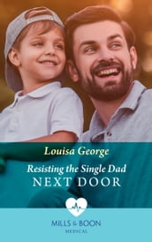 Resisting The Single Dad Next Door (Rawhiti Island Medics, Book 1) (Mills & Boon Medical)