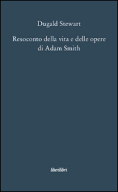 Resoconto della vita e delle opere di Adam Smith