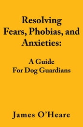 Resolving Fears, Phobias, and Anxieties
