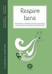 Respiro bene. Prevenire e curare in modo naturale i disturbi dell apparato respiratorio. Con Video