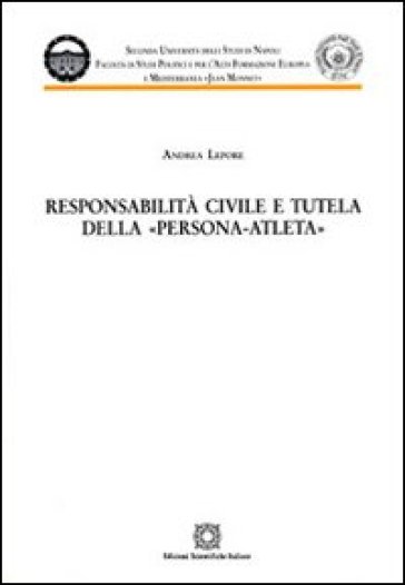 Responsabilità civile e tutela della persona-atleta - Andrea Lepore