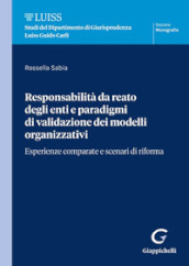 Responsabilità da reato degli enti e paradigmi di validazione dei modelli organizzativi. Esperienze comparate e scenari di riforma