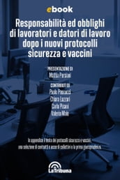 Responsabilità ed obblighi di lavoratori e datori di lavoro dopo i nuovi protocolli sicurezza e vaccini