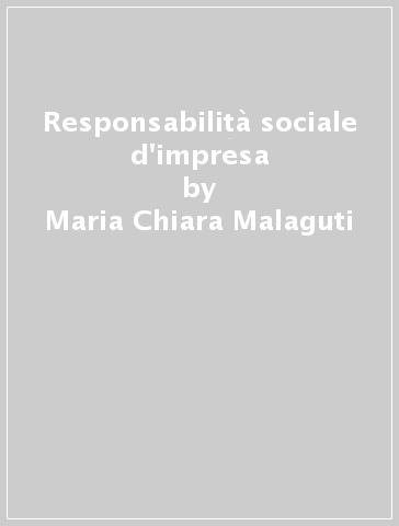Responsabilità sociale d'impresa - Maria Chiara Malaguti - Giovanna G. Salvati