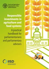 Responsible Investments in Agriculture and Food Systems: a Practical Handbook for Parliamentarians and Parliamentary Advisors
