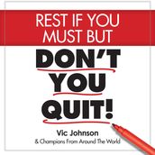 Rest If You Must, But Don t You Quit