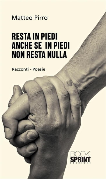 Resta in piedi anche se in piedi non resta nulla - Matteo Pirro