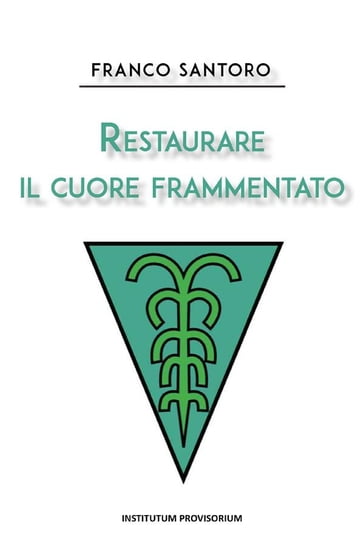 Restaurare il cuore frammentato - Franco Santoro