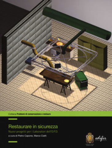 Restaurare in sicurezza. Nuovi progetti per i Laboratori dell'O.P.D.. Ediz. a colori