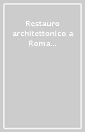 Restauro architettonico a Roma nell Ottocento. Frammenti da Gaetano Miarelli Mariani