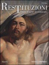 Restituzioni. Tesori d arte restaurati 2016. Catalogo della mostra (Milano, 1 aprile-17 luglio 2016)