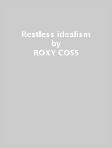 Restless idealism - ROXY COSS