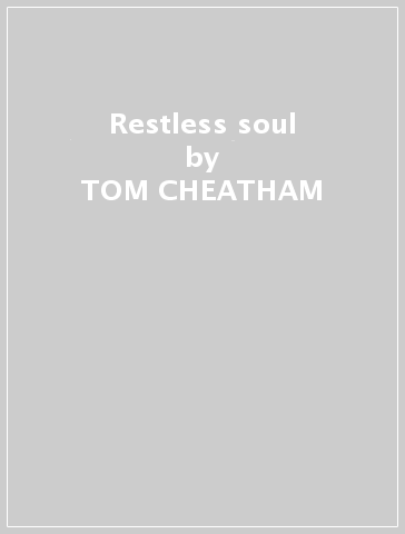 Restless soul - TOM CHEATHAM