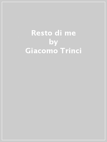 Resto di me - Giacomo Trinci