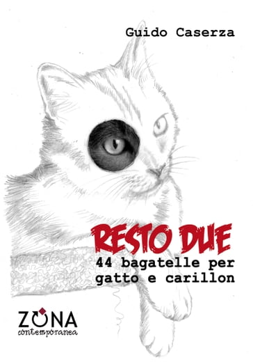 Resto due. 44 bagatelle per gatto e carillon - Guido Caserza