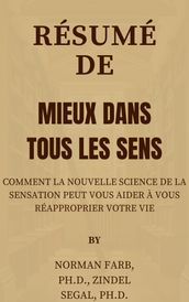 Résumé De Mieux dans tous les sens Comment la nouvelle science de la sensation peut vous aider à vous réapproprier votre vie par Norman Farb, Ph.D., Zindel Segal, Ph.D.