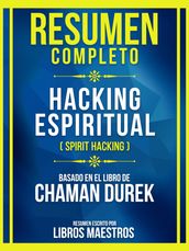 Resumen Completo - Hacking Espiritual (Spirit Hacking) - Basado En El Libro De Chaman Durek