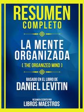 Resumen Completo - La Mente Organizada (The Organized Mind) - Basado En El Libro De Daniel Levitin