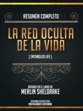 Resumen Completo: La Red Oculta De La Vida (Entangled Life) - Basado En El Libro De Merlin Sheldrake