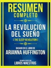 Resumen Completo - La Revolucion Del Sueño (The Sleep Revolution) - Basado En El Libro De Arianna Huffingto