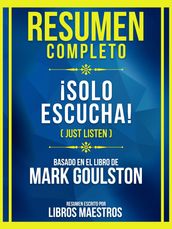 Resumen Completo - ¡Solo Escucha! (Just Listen) - Basado En El Libro De Mark Goulston