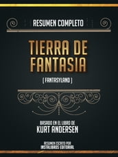 Resumen Completo: Tierra De Fantasia (Fantasyland) - Basado En El Libro De Kurt Andersen