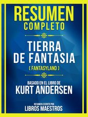 Resumen Completo - Tierra De Fantasia (Fantasyland) - Basado En El Libro De Kurt Andersen